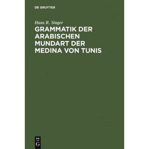 Grammatik Der Arabischen Mundart Der Medina Von Tunis Hardcover, de Gruyter