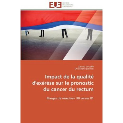 Impact de La Qualite D''Exerese Sur Le Pronostic Du Cancer Du Rectum Paperback, Univ Europeenne
