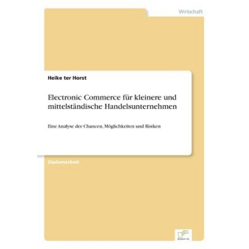 Electronic Commerce Fur Kleinere Und Mittelstandische Handelsunternehmen Paperback, Diplom.de