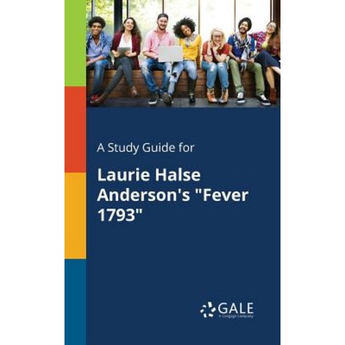 A Study Guide for Laurie Halse Anderson''s Fever 1793 Paperback, Gale, Study Guides