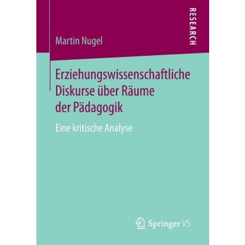 Erziehungswissenschaftliche Diskurse Uber Raume Der Padagogik: Eine Kritische Analyse Paperback, Springer vs