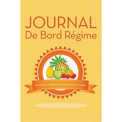 Journal de Bord Regime Surveiller Le Regime Alimentaire Sans Gluten Paperback, Speedy Publishing LLC