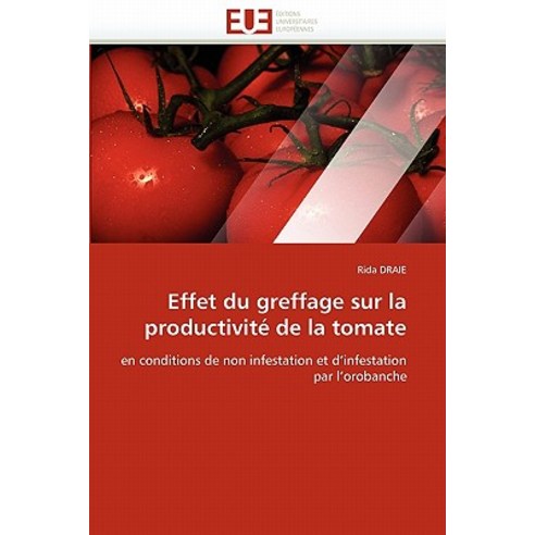 Effet Du Greffage Sur La Productivite de La Tomate Paperback, Univ Europeenne