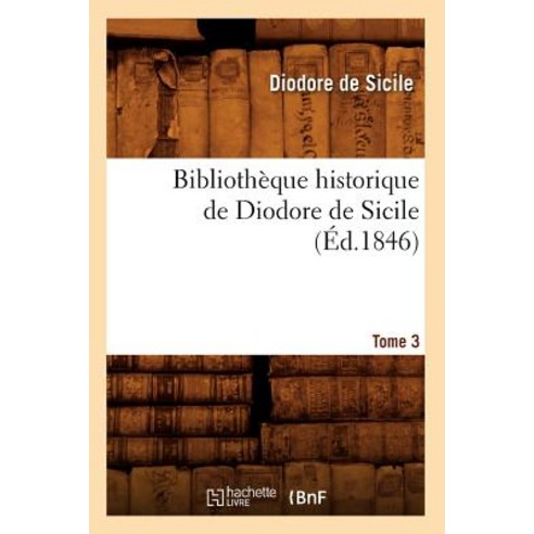 Bibliotheque Historique de Diodore de Sicile. Tome 3 (Ed.1846) Paperback, Hachette Livre - Bnf