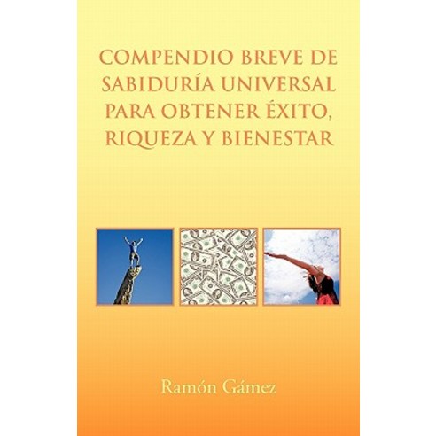Compendio Breve de Sabiduria Universal Para Obtener Exito Riqueza y Bienestar Paperback, Palibrio