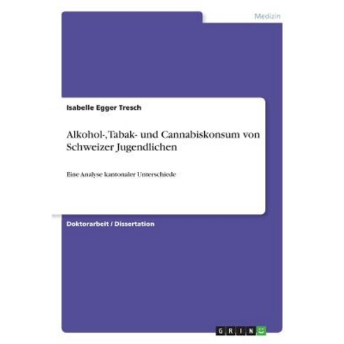 Alkohol- Tabak- Und Cannabiskonsum Von Schweizer Jugendlichen Paperback, Grin Publishing