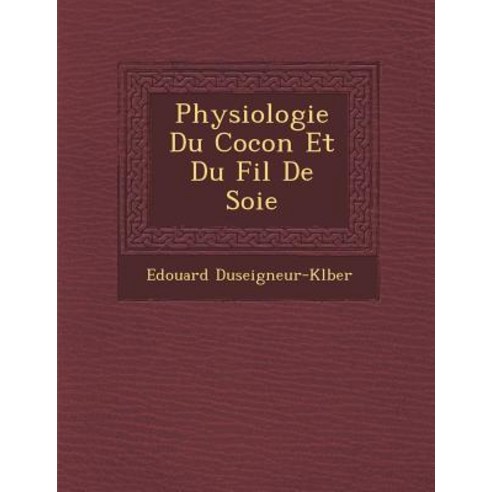 Physiologie Du Cocon Et Du Fil de Soie Paperback, Saraswati Press