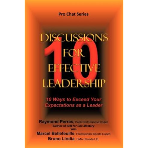 10 Discussions for Effective Leadership: 10 Ways to Exceed Your Expectations as a Leader Paperback, Authorhouse