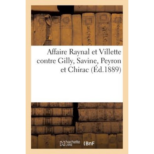 Affaire Raynal Et Villette Contre Gilly Savine Peyron Et Chirac Paperback, Hachette Livre - Bnf