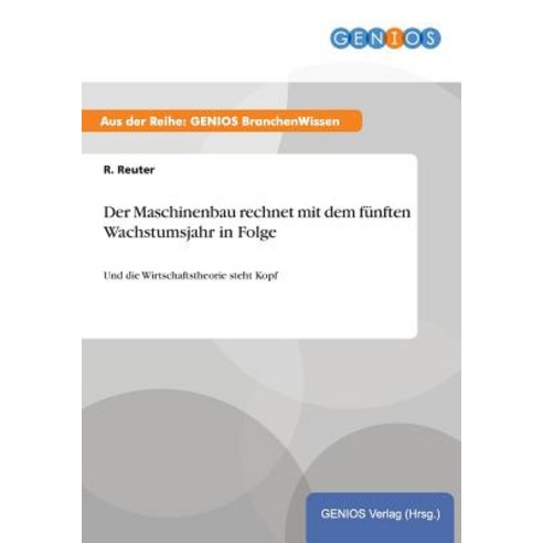 Der Maschinenbau Rechnet Mit Dem Funften Wachstumsjahr in Folge Paperback, Gbi-Genios Verlag