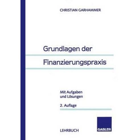 Grundlagen Der Finanzierungspraxis: Mit Aufgaben Und Losungen Paperback, Gabler Verlag