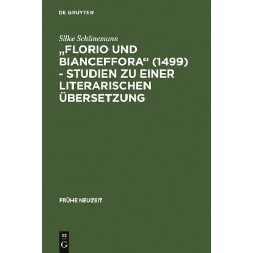 "Florio Und Bianceffora" (1499) - Studien Zu Einer Literarischen Ubersetzung Hardcover, de Gruyter