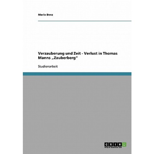 Verzauberung Und Zeit - Verlust in Thomas Manns "Zauberberg" Paperback, Grin Publishing