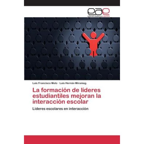 La Formacion de Lideres Estudiantiles Mejoran La Interaccion Escolar Paperback, Editorial Academica Espanola