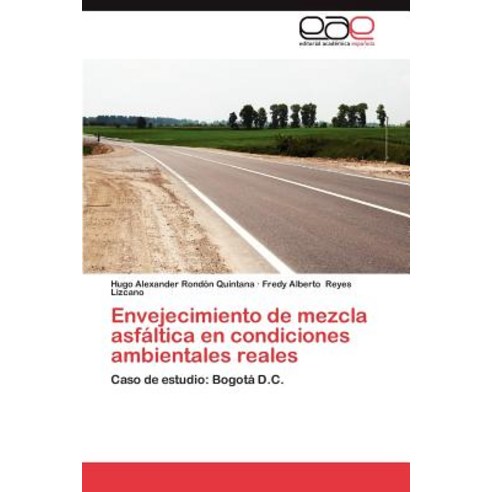 Envejecimiento de Mezcla Asfaltica En Condiciones Ambientales Reales Paperback, Eae Editorial Academia Espanola