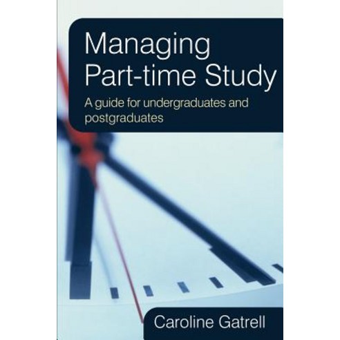 Managing Part-Time Study: A Guide for Undergraduates and Postgraduates Paperback, Open University Press
