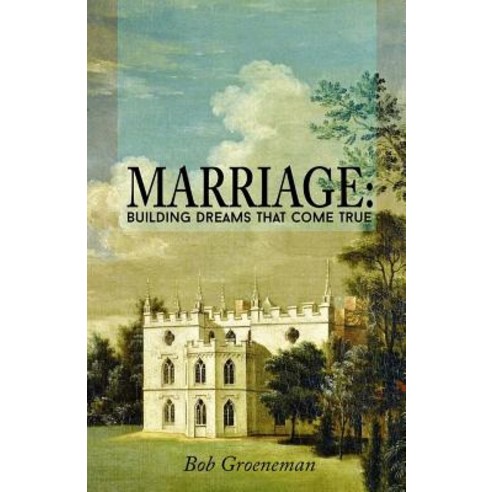Marriage: Building Dreams That Come True Paperback, Robert Groeneman