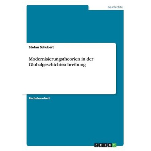 Modernisierungstheorien in Der Globalgeschichtsschreibung Paperback, Grin Publishing
