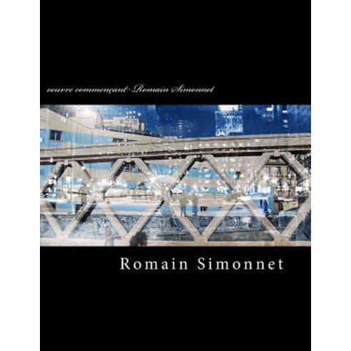 Oeuvre Commencant Romain Simonnet Paperback, Createspace