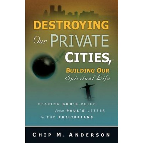 Destroying Our Private Cities Building Our Spiritual Life Paperback, Xulon Press