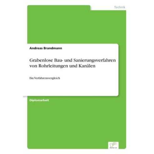Grabenlose Bau- Und Sanierungsverfahren Von Rohrleitungen Und Kanalen Paperback, Diplom.de