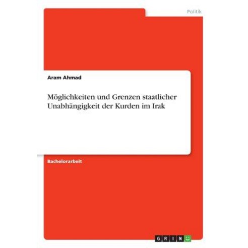 Moglichkeiten Und Grenzen Staatlicher Unabhangigkeit Der Kurden Im Irak Paperback, Grin Publishing