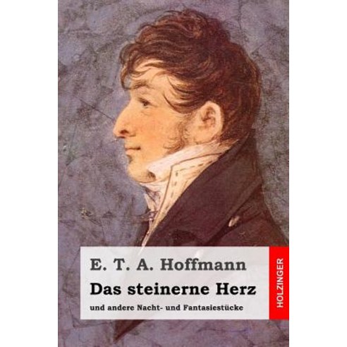 Das Steinerne Herz: Und Andere Nacht- Und Fantasiestucke Paperback, Createspace