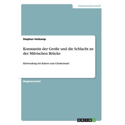 Konstantin Der Groe Und Die Schlacht an Der Milvischen Brucke Paperback, Grin Publishing