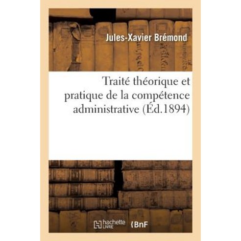 Traite Theorique Et Pratique de la Competence Administrative Paperback, Hachette Livre - Bnf