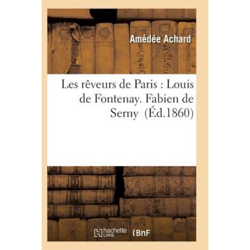 Les Reveurs de Paris: Louis de Fontenay. Fabien de Serny Paperback, Hachette Livre - Bnf