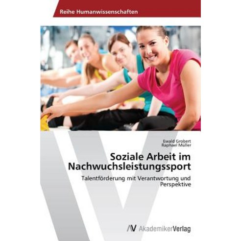 Soziale Arbeit Im Nachwuchsleistungssport Paperback, AV Akademikerverlag