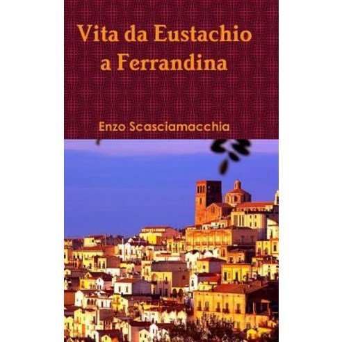 Vita Da Eustachio a Ferrandina Hardcover, Lulu.com