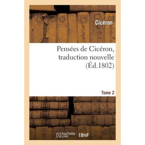 Pensees de Ciceron Traduction Nouvelle.Tome 2 Paperback, Hachette Livre - Bnf