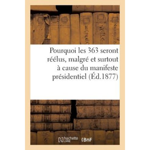 Pourquoi Les 363 Seront Reelus Malgre Et Surtout a Cause Du Manifeste Presidentiel Paperback, Hachette Livre Bnf