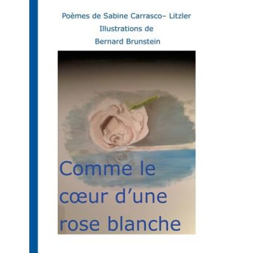 Comme Le Coeur D''Une Rose Blanche Paperback, Books on Demand