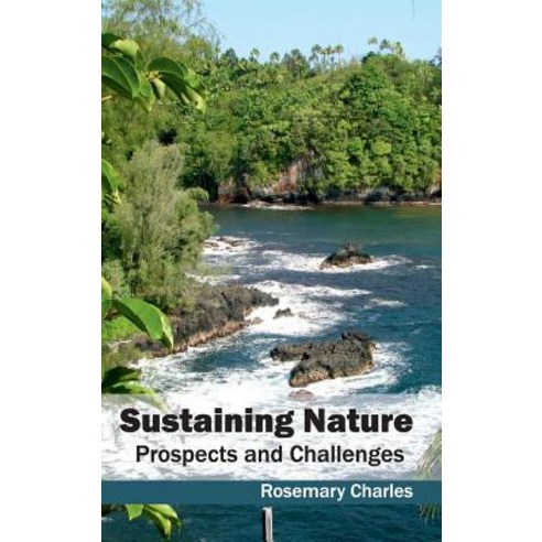 Sustaining Nature: Prospects and Challenges Hardcover, Callisto Reference