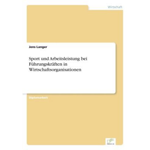 Sport Und Arbeitsleistung Bei Fuhrungskraften in Wirtschaftsorganisationen Paperback, Diplom.de