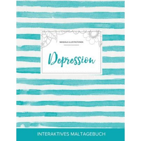 Maltagebuch Fur Erwachsene: Depression (Mandala Illustrationen Turkise Streifen) Paperback, Adult Coloring Journal Press