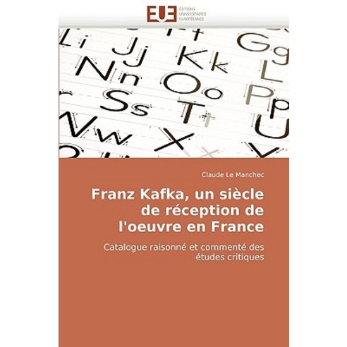 Franz Kafka Un Siecle de Reception de L''''Oeuvre En France Paperback, Univ Europeenne