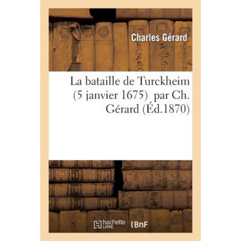 La Bataille de Turckheim 5 Janvier 1675 Paperback, Hachette Livre - Bnf