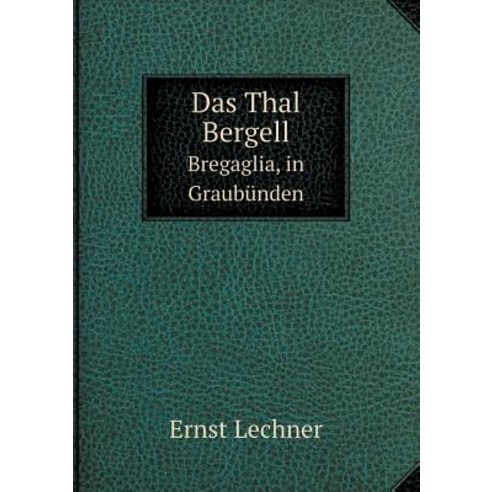 Das Thal Bergell Bregaglia in Graubunden Paperback, Book on Demand Ltd.