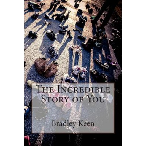 The Incredible Story of You Paperback, Createspace