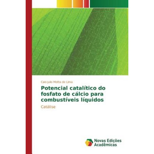Potencial Catalitico Do Fosfato de Calcio Para Combustiveis Liquidos Paperback, Novas Edicoes Academicas