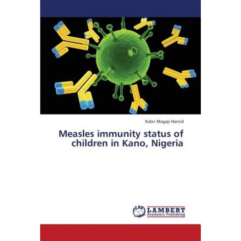Measles Immunity Status of Children in Kano Nigeria Paperback, LAP Lambert Academic Publishing