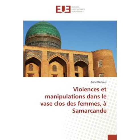 Violences Et Manipulations Dans Le Vase Clos Des Femmes a Samarcande Paperback, Univ Europeenne