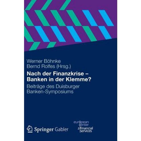 Nach Der Finanzkrise - Banken in Der Klemme?: Beitrage Des Duisburger Banken-Symposiums Hardcover, Gabler Verlag