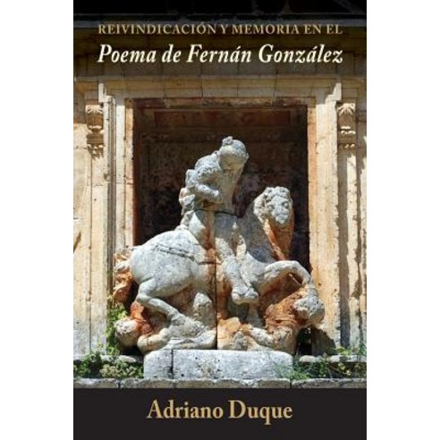 Reivindicacion y Memoria En El "Poema de Fernan Gonzalez" Paperback, Juan de La Cuesta-Hispanic Monographs