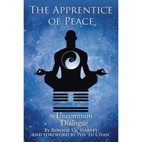 The Apprentice of Peace: An Uncommon Dialogue Paperback, Xlibris Corporation