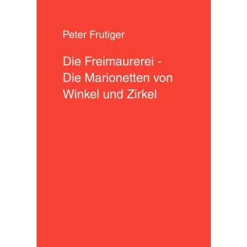 Die Freimaurerei - Die Marionetten Von Winkel Und Zirkel Paperback, Books on Demand