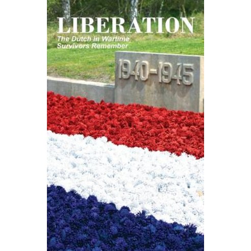 Liberation: The Dutch in Wartime Survivors Remember Paperback, Mokeham Publishing Inc.